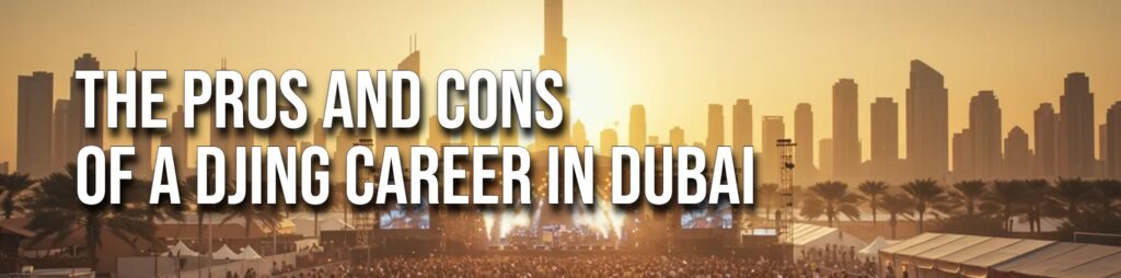 Pros & Cons of Djing in UAE